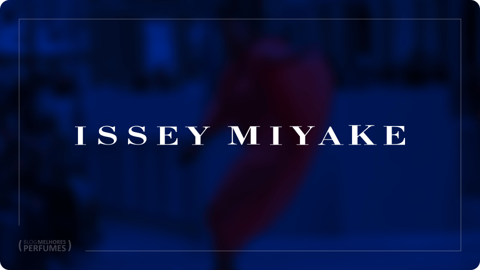Os melhores perfumes Issey Miyake.